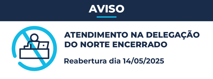  AVISO - Atendimento na Delegação do Norte encerrado 